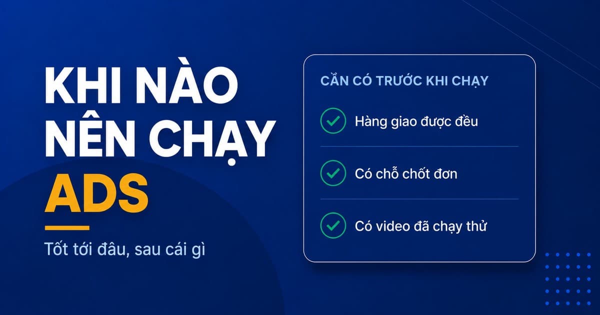 Khi nào shop nên bắt đầu chạy ads 2026: tốt tới đâu, sau cái gì