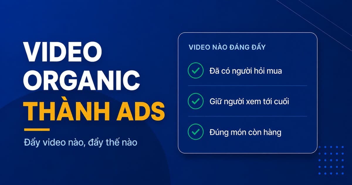 Biến video organic thành quảng cáo 2026: đẩy video nào, đẩy thế nào